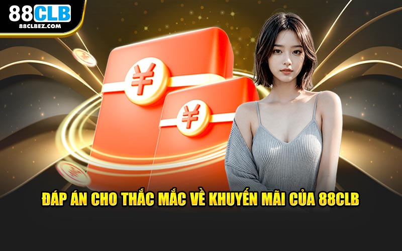 Đáp án cho thắc mắc về khuyến mãi của 88CLB