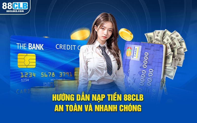 Hướng dẫn người chơi nạp tiền 88CLB dễ dàng